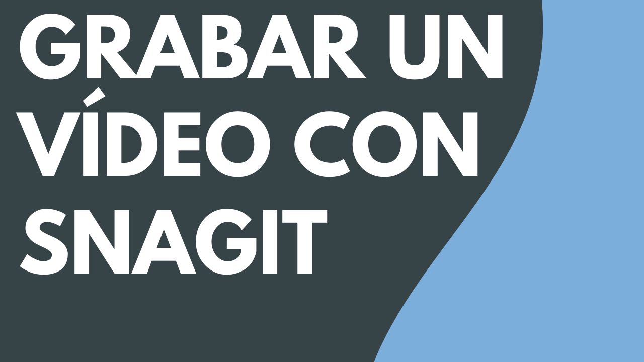 Grabar un vídeo con Snagit